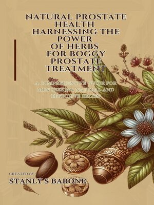 cover image of Natural Prostate Health Harnessing the Power  of Herbs for Boggy Prostate Treatment